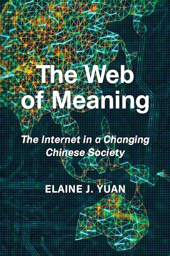 The Web of Meaning : The Internet in a Changing Chinese Society