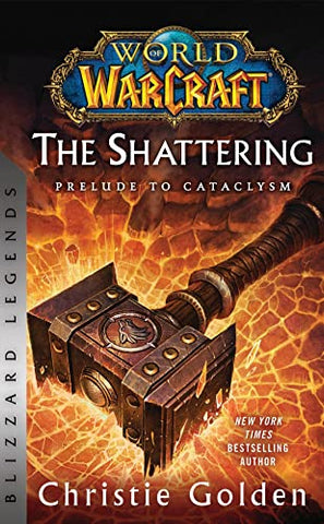 World of Warcraft: The Shattering - Prelude to Cataclysm: Blizzard Legends (World of Warcraft: Blizzard Legends)