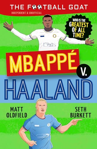 The Football GOAT: Mbappe v. Haaland : The head-to-head battle to decide who is the greatest of all time, the perfect gift for football fans
