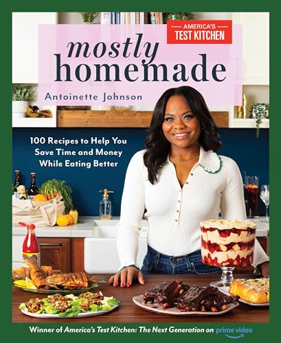 Mostly Homemade : 100 Recipes to Help You Save Time and Money While Eating Better