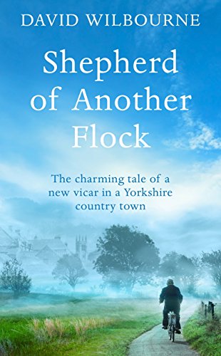 Shepherd of Another Flock: The Charming Tale of a New Vicar in a Yorkshire Country Town