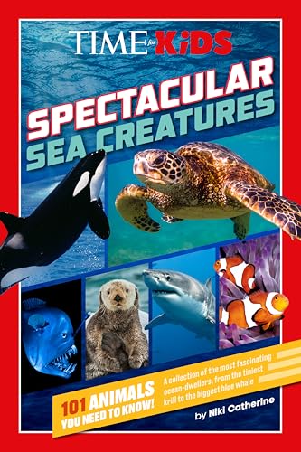 TIME for Kids: Spectacular Sea Creatures : 101 Animals You Need to Know!