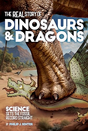 The Real Story of Dinosaurs and Dragons : Science Sets the Fossil Record Straight