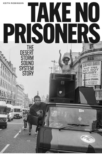 Take No Prisoners : The Desert Storm Sound System Story