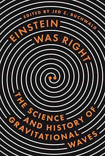 Einstein Was Right: The Science and History of Gravitational Waves