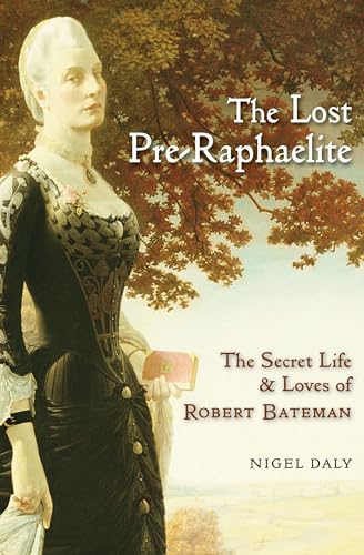 The Lost Pre-Raphaelite: The Secret Life & Loves of Robert Bateman