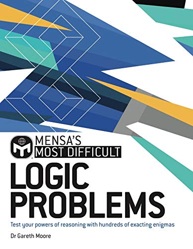 Mensa's Most Difficult Logic Problems: Test your powers of reasoning with exacting enigmas