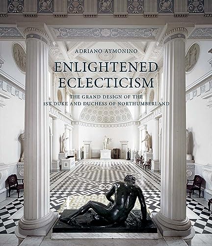 Enlightened Eclecticism - The Grand Design of the 1st Duke and Duchess of Northumberland