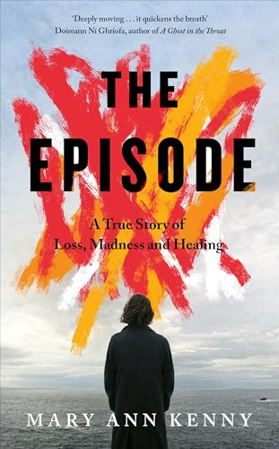 The Episode : A True Story of Loss, Madness and Healing