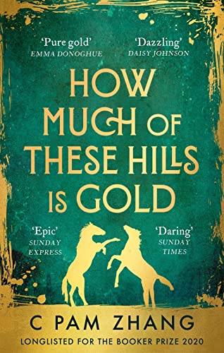 How Much of These Hills is Gold: Longlisted for the Booker Prize 2020: ‘A tale of two sisters during the gold rush … beautifully written’ The i, Best Books of the Year