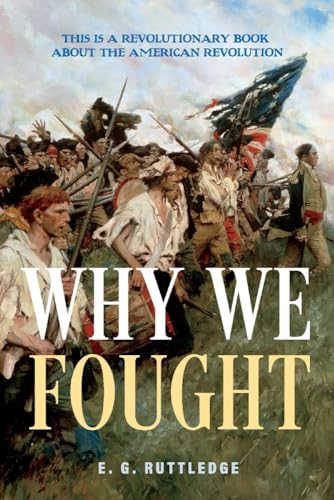 E. G. Ruttledge: Why We Fought: This is A Revolutionary Book