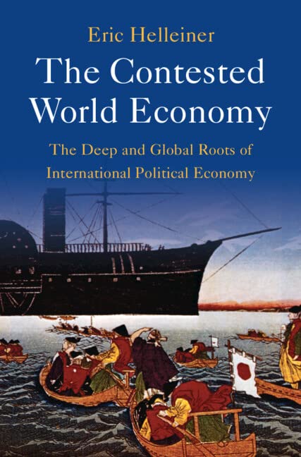 The Contested World Economy: The Deep and Global Roots of International Political Economy