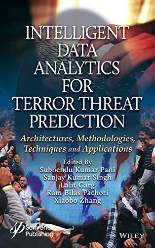Intelligent Data Analytics for Terror Threat Prediction : Architectures, Methodologies, Techniques, and Applications