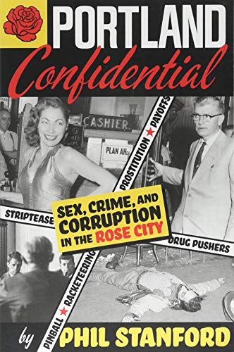 Portland Confidential: Sex, Crime, and Corruption in the Rose City