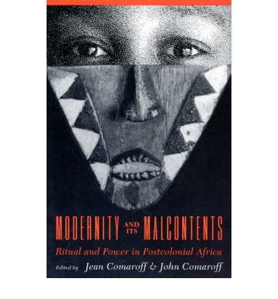 Modernity and Its Malcontents: Ritual and Power in Postcolonial Africa
