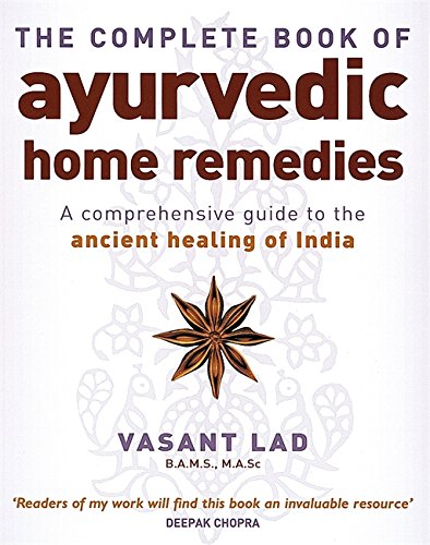 The Complete Book Of Ayurvedic Home Remedies: A comprehensive guide to the ancient healing of India