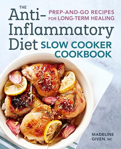The Anti-Inflammatory Diet Slow Cooker Cookbook : Prep-and-Go Recipes for Long-Term Healing