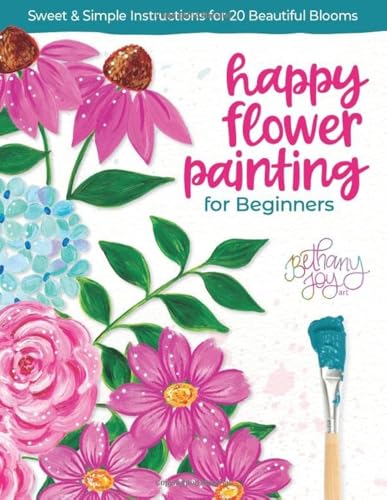 Happy Flower Painting for Beginners : Sweet & Simple Instructions for 20 Beautiful Blooms