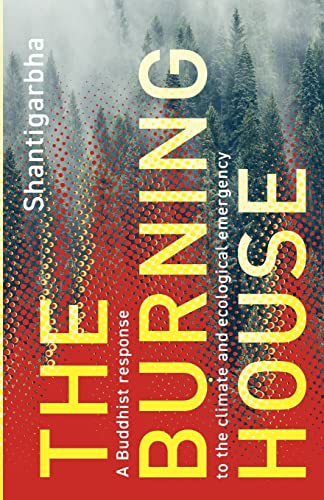 The Burning House: A Buddhist Response to the Climate and Ecological Emergency