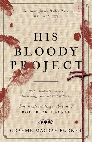 His Bloody Project : Documents relating to the case of Roderick Macrae: 10th anniversary edition