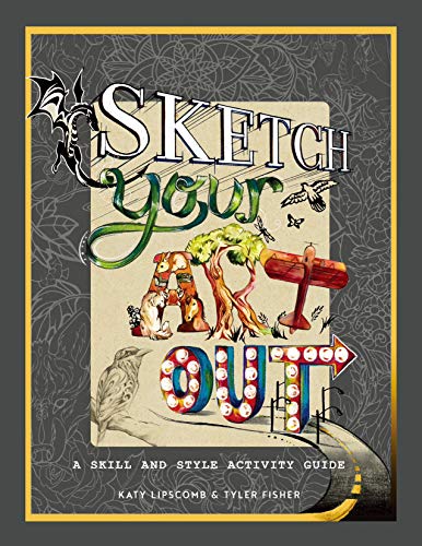 Sketch Your Art Out: A Skill and Style Activity Book: A Skill and Style Guide