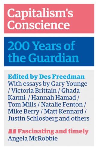 Capitalisms Conscience: 200 Years of the Guardian
