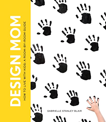 Design Mom : How to Live with Kids: A Room-by-Room Guide
