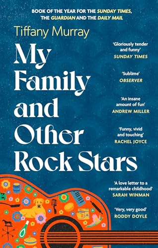 My Family and Other Rock Stars : ‘Gloriously tender and funny . . . a bohemian rhapsody of her very own' Sunday Times Book of the Year
