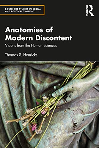Anatomies of Modern Discontent: Visions from the Human Sciences (Routledge Studies in Social and Political Thought)