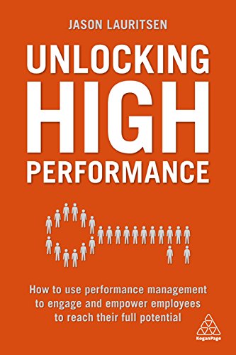 Unlocking High Performance : How to use performance management to engage and empower employees to reach their full potential