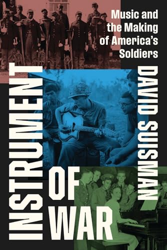 Instrument of War : Music and the Making of America's Soldiers