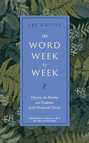 The Word Week by Week : Discover the Rhythm and Tradition of the Worldwide Church