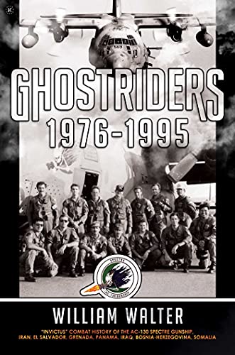 Ghostriders 1976-1995 : "Invictus" Combat History of the AC-130 Spectre Gunship, Iran, El Salvador, Grenada, Panama, Iraq, Bosnia-Herzegovina, Somalia Volume 2