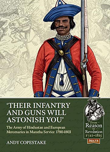 Their Infantry and Guns Will Astonish You': The Army of Hindustan and European Mercenaries in Maratha service 1780-1803 (From Reason to Revolution)