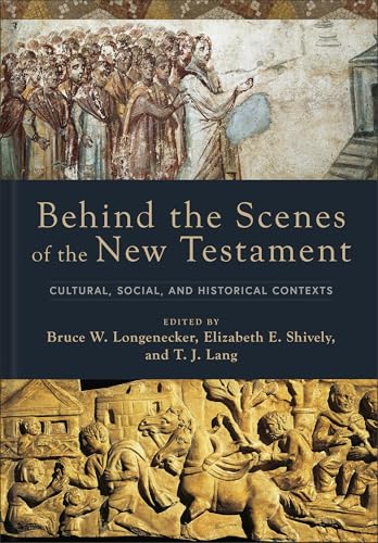 Behind the Scenes of the New Testament : Cultural, Social, and Historical Contexts
