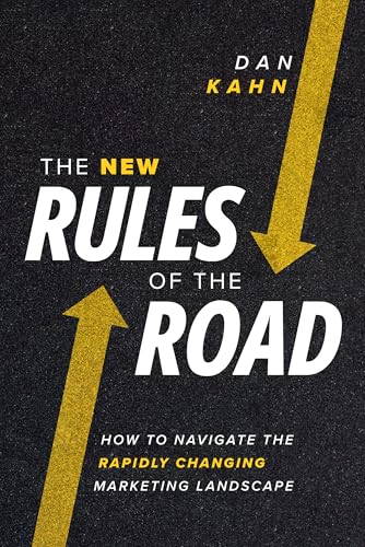 The New Rules of the Road : How to Navigate the Rapidly Changing Marketing Landscape
