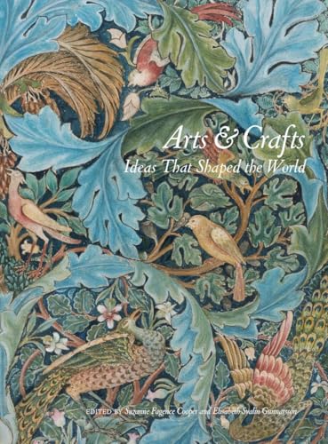 Arts & Crafts : Ideas That Shaped the World