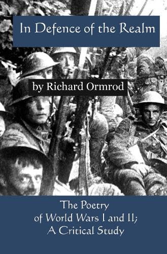 In Defence of the Realm : The Poetry of World Wars I & II; A Critical Study