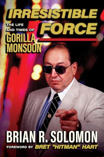 Irresistible Force : The Life and Times of Gorilla Monsoon