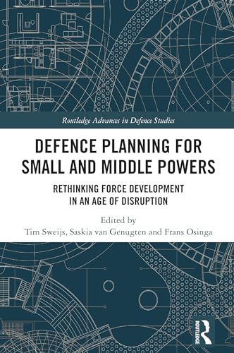Defence Planning for Small and Middle Powers : Rethinking Force Development in an Age of Disruption