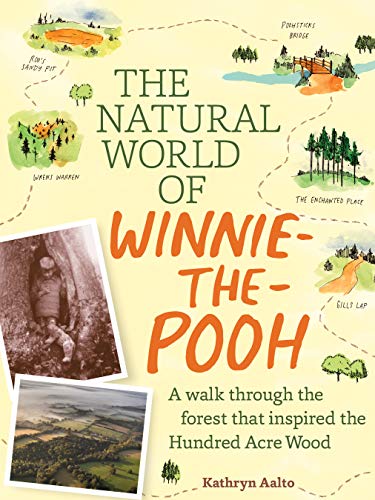 The Natural World of Winnie-the-Pooh: Exploring the Real Landscapes of the Hundred Acre Wood: A Walk Through the Forest That Inspired the Hundred Acre Wood