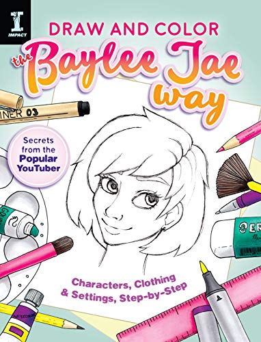 Draw and Color the Baylee Jae Way: Characters, Clothing and Settings Step by Step (Colouring Books)