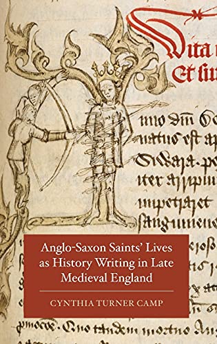 Anglo-Saxon Saints Lives as History Writing in Late Medieval England