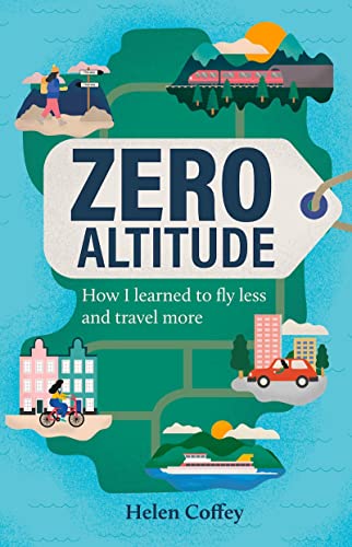 Zero Altitude : How I Learned to Fly Less and Travel More