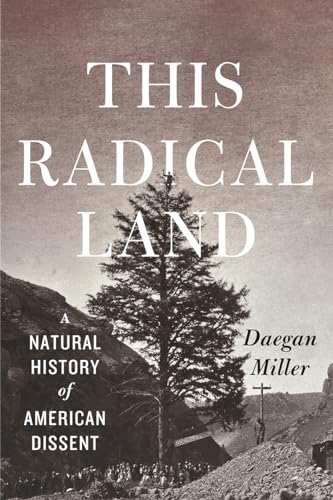 This Radical Land : A Natural History of American Dissent