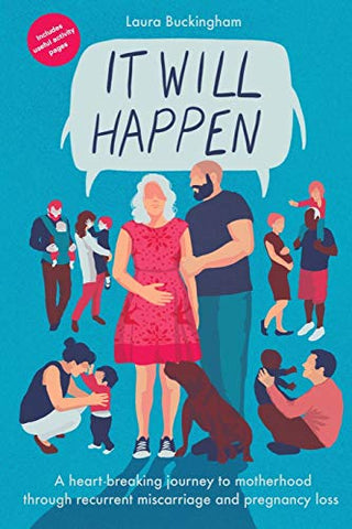 It Will Happen: A heart-breaking journey to motherhood through recurrent miscarriage and pregnancy loss