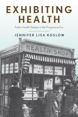 Exhibiting Health : Public Health Displays in the Progressive Era