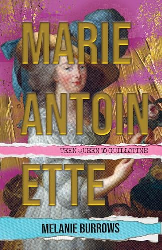 Marie Antoinette : Teen Queen to Guillotine