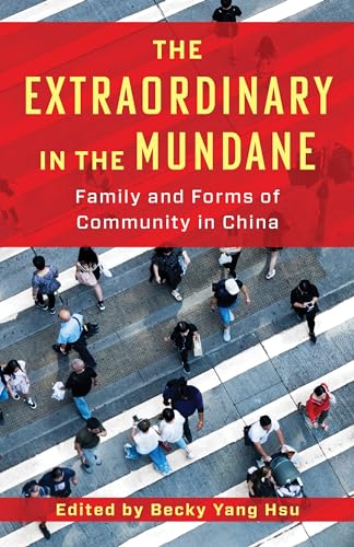 The Extraordinary in the Mundane : Family and Forms of Community in China