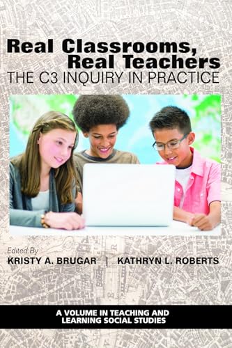 Real Classrooms, Real Teachers : The C3 Inquiry in Practice